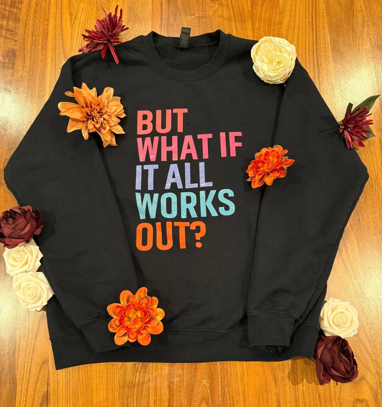 "But What if it All Works Out?" Sweatshirt